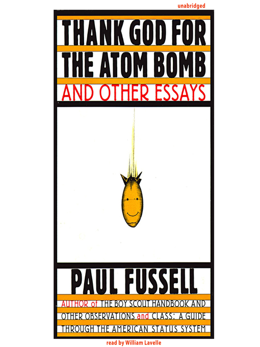 Title details for Thank God for the Atom Bomb and Other Essays by Paul Fussell - Available
